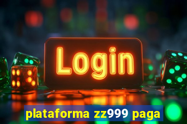 plataforma zz999 paga